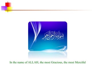 In the name of ALLAH, the most Gracious, the most Merciful
 
