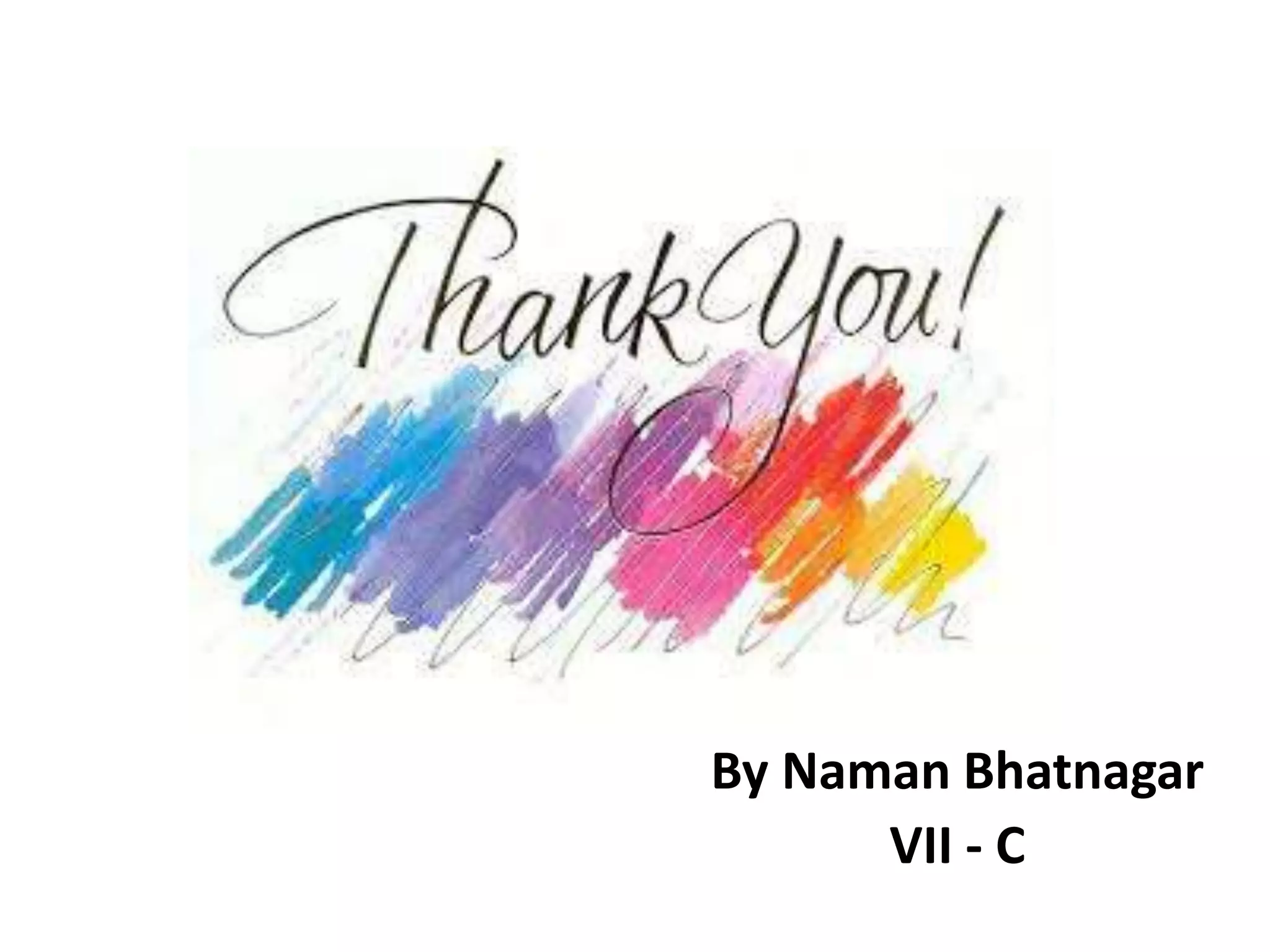 By Naman Bhatnagar
VII - C
 