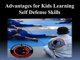 Advantages for Kids Learning
Self Defense Skills
 