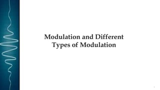 Modulation and Different
Types of Modulation
1
 