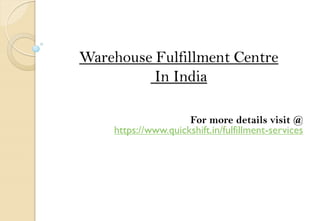 Warehouse Fulfillment Centre
In India
For more details visit @
https://www.quickshift.in/fulfillment-services
 