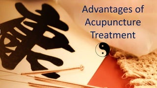 Advantages of
Acupuncture
Treatment
 