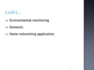  Environmental monitoring
 Domestic
 Home networking application
7
 