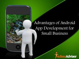 Advantages of Android
App Development for
Small Business
echnoAdviser
 