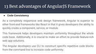 13 Best advantages of AngularJS Framework
● Advanced Functionality
The Angular development setup will work virtually immed...