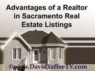 Advantages of a Realtor in Sacramento Real Estate Listings ©www.DavidYaffeeTV.com 