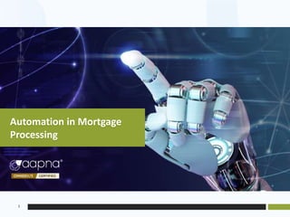 1
Automation in Mortgage
Processing
 