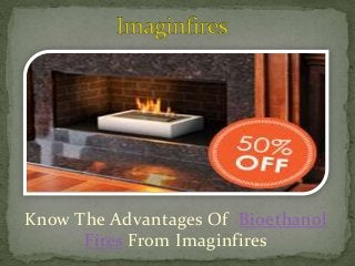 Know The Advantages Of Bioethanol
Fires From Imaginfires

 