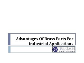 Advantages Of Brass Parts For
Industrial Applications
 