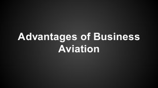 Advantages of Business
Aviation
 
