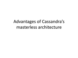 Advantages of Cassandra’s
masterless architecture
Duy Lam @ RD
KMS TechCon 2015
 