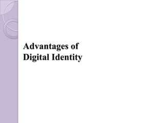 Advantages of
Digital Identity
 