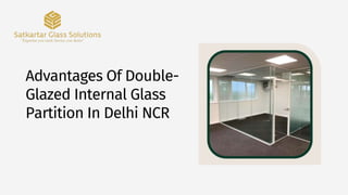 Advantages Of Double-
Glazed Internal Glass
Partition In Delhi NCR
 
