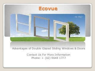 Ecovue
Advantages of Double Glazed Sliding Windows & Doors
Contact Us For More Information
Phone: + (02) 9648 1777
 