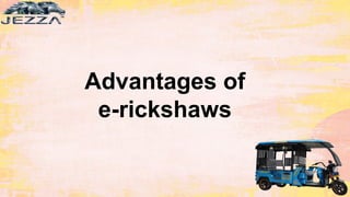 Advantages of
e-rickshaws
 