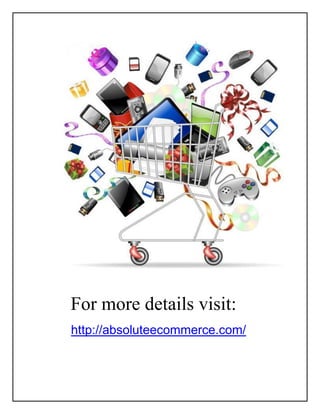 For more details visit:
http://absoluteecommerce.com/
 