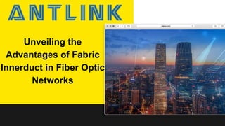 Unveiling the
Advantages of Fabric
Innerduct in Fiber Optic
Networks
 