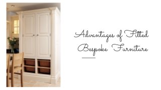 Advantages of Fitted
Bespoke Furniture
 