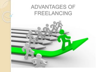 ADVANTAGES OF
FREELANCING
 