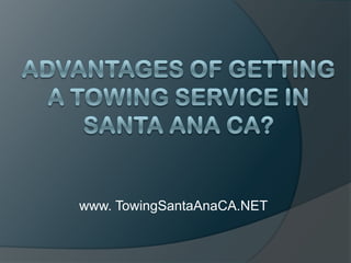 Advantages of Getting a Towing Service in Santa Ana CA? www. TowingSantaAnaCA.NET 