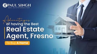 Advantages of Having The Best Real Estate Agent, Fresno To Buy A Home.pptx