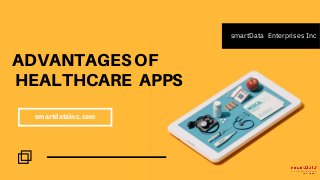 ADVANTAGES OF
HEALTHCARE APPS
smartData Enterprises Inc
smartdatainc.com
 