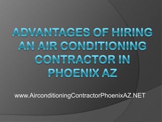 Advantages of Hiring an Air Conditioning Contractor in Phoenix AZ www.AirconditioningContractorPhoenixAZ.NET 