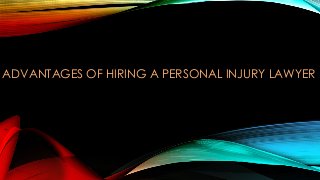 ADVANTAGES OF HIRING A PERSONAL INJURY LAWYER

 