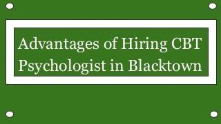 Advantages of Hiring CBT
Psychologist in Blacktown
 