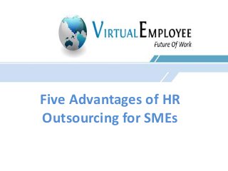 Five Advantages of HR 
Outsourcing for SMEs 
 