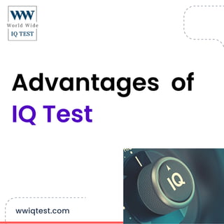 Advantages of
IQ Test
wwiqtest.com
 