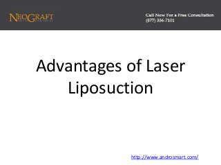 Advantages of Laser
Liposuction
http://www.androsmart.com/
 