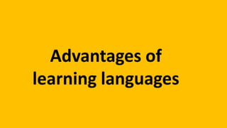 Advantages of
learning languages
 
