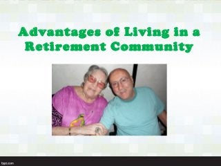 Advantages of Living in a
Retirement Community
 