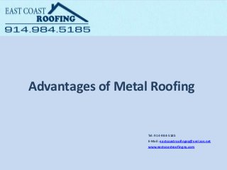 Advantages of Metal Roofing
Tel: ​914-984-5185
E-Mail: eastcoastroofingny@verizon.net
www.eastcoastroofingny.com
 