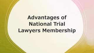 Advantages of
National Trial
Lawyers Membership
 