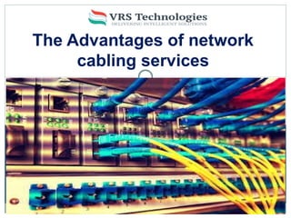 The Advantages of network
cabling services
 