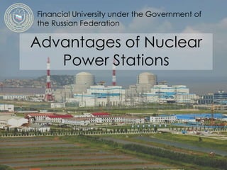 Advantages of Nuclear
Power Stations
Financial University under the Government of
the Russian Federation
 