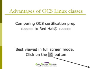 Advantages of OCS Linux classes ,[object Object],[object Object],[object Object],[object Object]