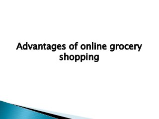 Advantages of online grocery
shopping
 