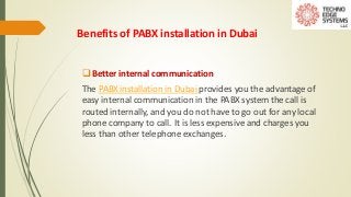 Benefits of PABX installation in Dubai
Better internal communication
The PABX installation in Dubai provides you the adva...