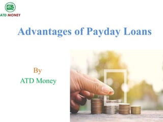 Advantages of Payday Loans
By
ATD Money
 