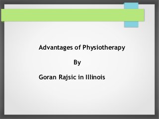 Advantages of Physiotherapy
By
Goran Rajsic in Illinois
 
