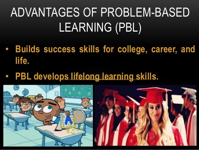Advantages of problem based learning (pbl)