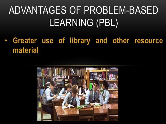 Advantages of problem based learning (pbl)