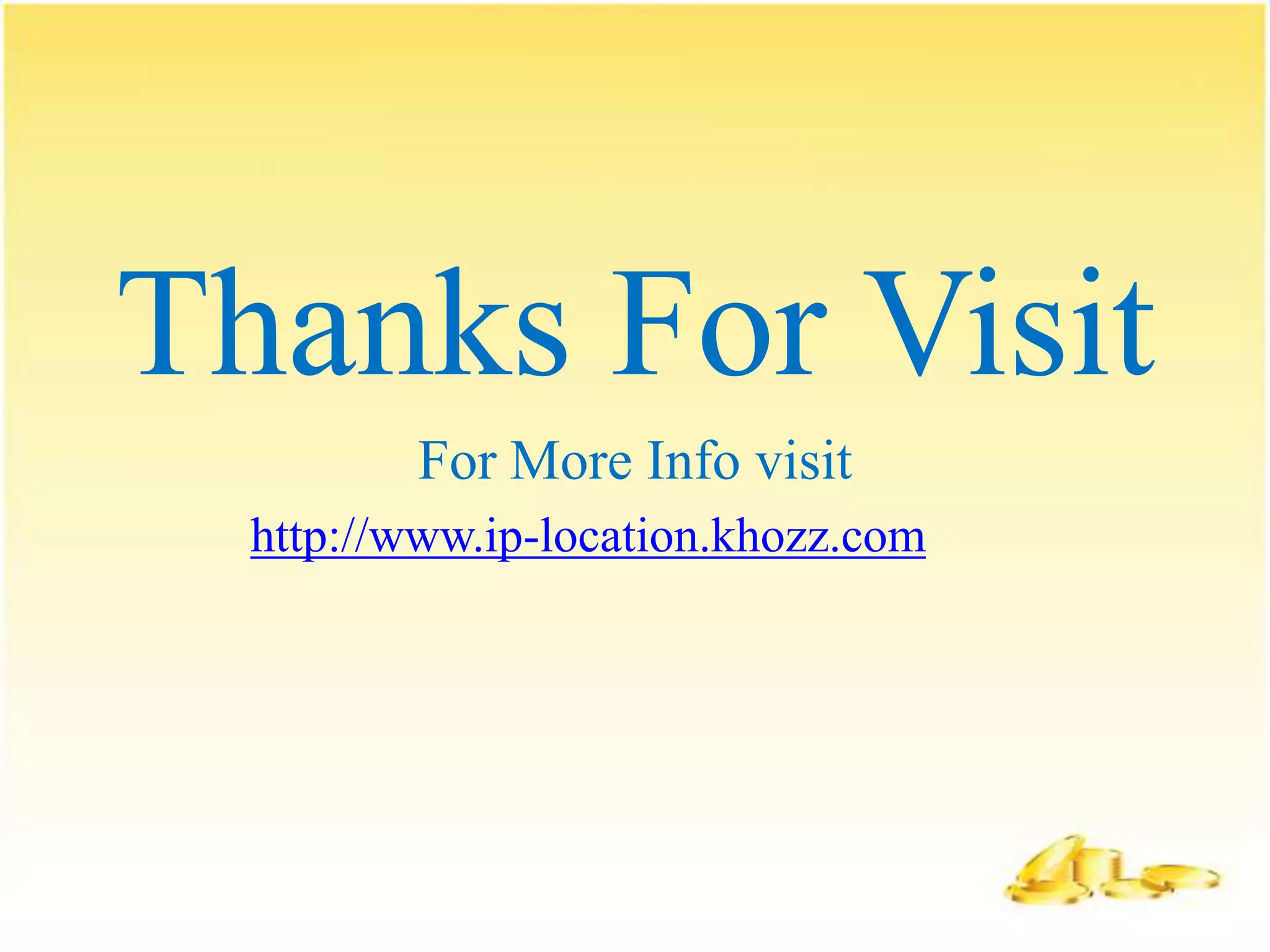 Thanks For Visit
         For More Info visit
  http://www.ip-location.khozz.com
 