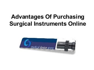 Advantages Of Purchasing 
Surgical Instruments Online 
 