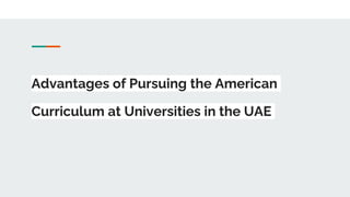 Advantages of Pursuing the American
Curriculum at Universities in the UAE
 