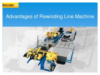 Advantages of Rewinding Line Machine
 