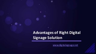 Advantages of Right Digital
Signage Solution
www.digitalsignage.net
 